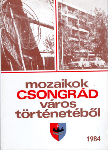 Blint Gyula Gyrgy - Mozaikok Csongrd vros trtnetbl 1984