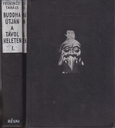Felvinczi Takcs Zoltn - Buddha tjn a tvol keleten I-II.