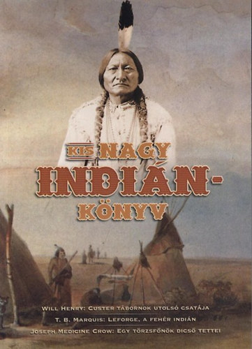 Joseph Medicine Crow; Will Henry; T.b. Marquis - Kis nagy indinknyv