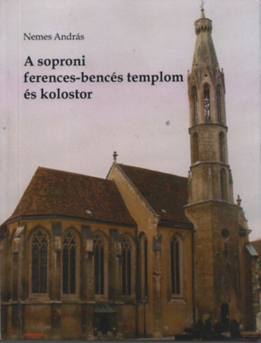 Nemes Andrs - A soproni ferences-bencs templom s kolostor