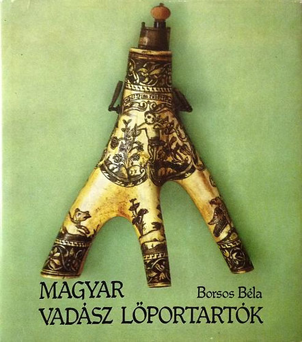 Szerző Borsos Béla Szerkesztő Varga Zsuzsa Grafikus Borsos Klára Fotózta Tanka Dezső - Magyar vadász lőportartók A lőportartók anyaga, technikája és formái - A Kárpát-vidéki lőportartók elterjedése és kora, eredetük - A népi, "úri" és átmeneti jellegű lőportartók