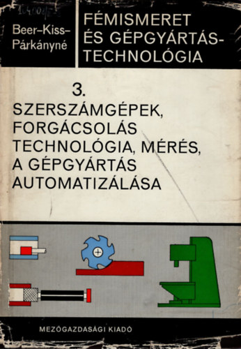 F�mismeret �s g�pgy�rt�stechnol�gia 3. szersz�mg�pek, forg�csol�s technol�gia, m�r�s, a g�pgy�rt�s automatiz�l�sa
