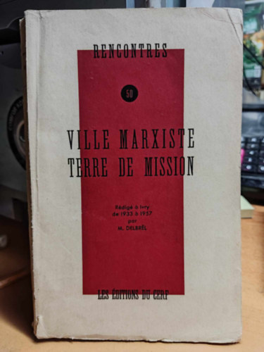 M.  Delbrel (Madeleine) - Rencontres 50 - Ville Marxiste Terre de Mission - Rdig  Ivry de 1933  1957 par M. Delbrl