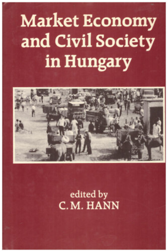 C.M. Hann - Market Economy and Civil Society in Hungary