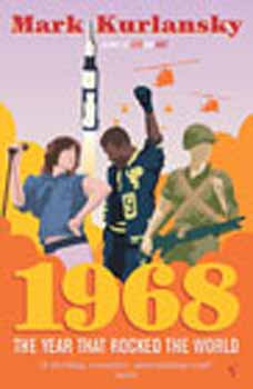 Mark Kurlansky - 1968: The Year That Rocked The World