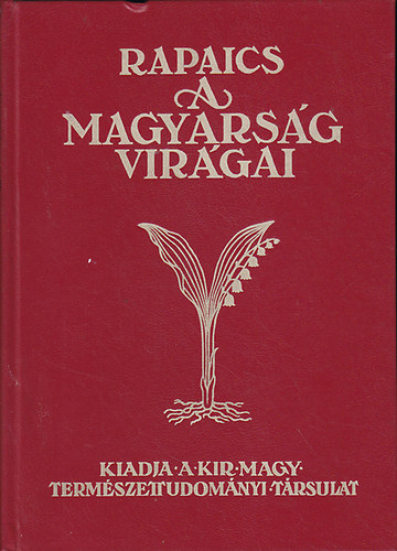 Dr. Rapaics Raymund - A magyarsg virgai - A virgkultusz trtnete (Reprint)