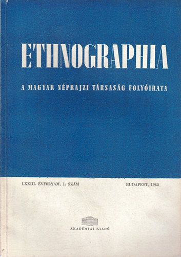Ethnographia - a Magyar Nprajzi Trsasg folyirata LXXIII. vfolyam,1. szm 1962