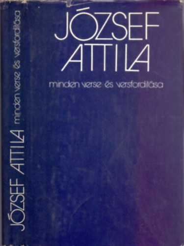 Jzsef Attila; Stoll Bla  (szveggondozs) - Jzsef Attila minden verse s versfordtsa
