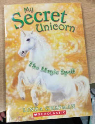 Linda Chapman - My Secret Unicorn: The Magic Spell