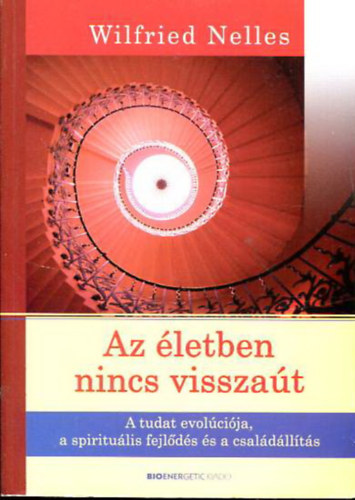 Az letben nincs visszat - A tudat evolcija, a spiritulis fejlds s a csaldllts