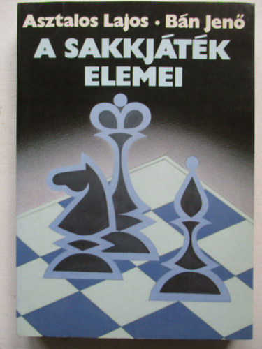 Bn Jen Asztalos Lajos - A sakkjtk elemei