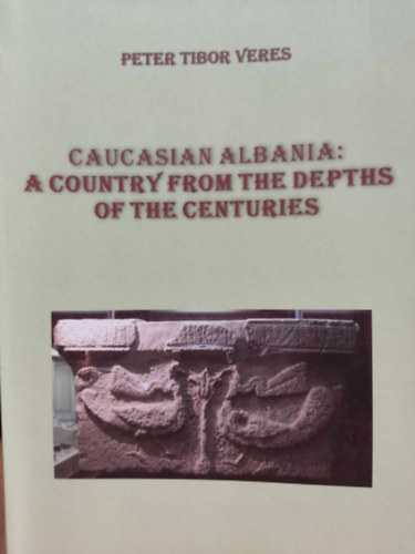 Caucasian Albania: A Country from the Depths of the Centuries
