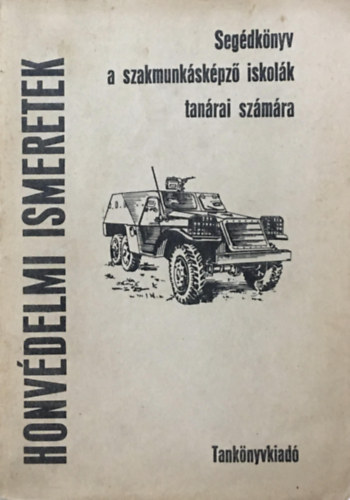 Bodó László Dr.  (szerk) - Honvédelmi ismeretek (Segédkönyv a szakmunkásképző iskolák tanárai  számára)