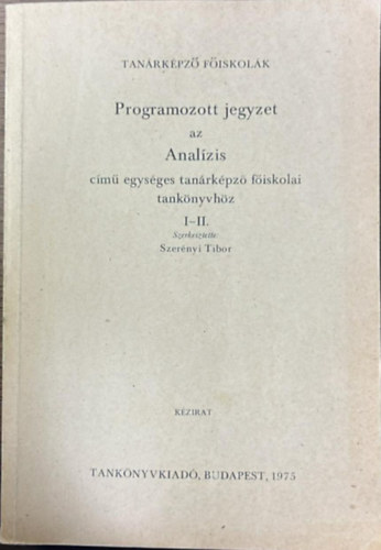 Programozott jegyzet az anal�zis c�m� egys�ges tan�rk�pz� f�iskolai I-II.