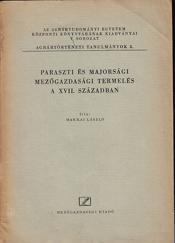Makkai Lszl - Paraszti s majorsgi mezgazdasgi termels a XVII. szzadban
