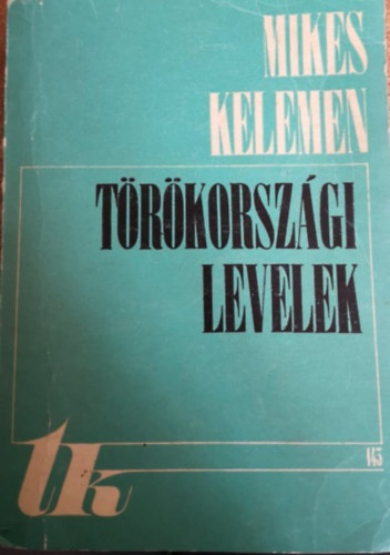 Mikes Kelemen - Trkorszgi levelek