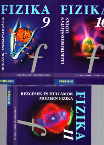 Dr. Halsz Tibor-Dr. Jurisits Jzsef-Dr. Szcs Jzsef, Dr. Halsz Tibor - 3 db Fizika knyv 9,10,11: Mozgsok energiavltozsok + Elektromossgtan htan + Rezgsek s hullmok modern fizika
