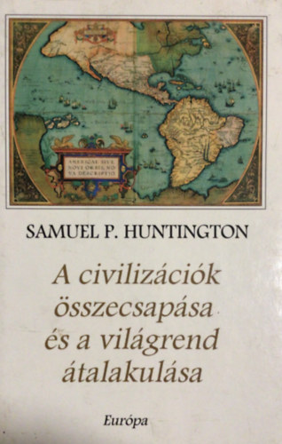 Samuel P. Huntington - A civiliz�ci�k �sszecsap�sa �s a vil�grend �talakul�sa