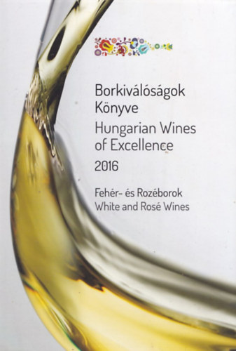 Horkay Andrs  (szerk.) - Borkivlsgok knyve 2016- Fehr- s roz borok