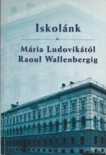Iskolnk (Mria Ludoviktl Raoul Wallenbergig)