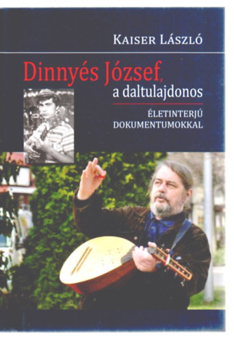 Kaiser László - Dinnyés József, a daltulajdonos - Életinterjú dokumentumokkal