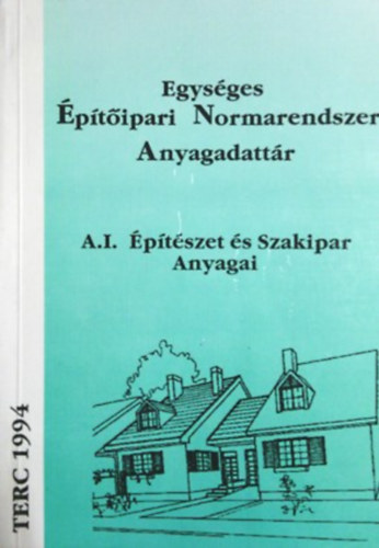 A I. Egys�ges �p�t�ipari Normarendszer Anyagadatt�r - �p�t�szet �s Szakipar anyagai