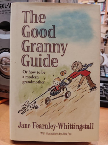 Alex Fox  Jane Fearnley (illus.) - The Good Granny Guide: Or How to be a Modern Grandmother