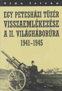 Egy petesh�zi t�z�r visszaeml�kez�se a II. vil�gh�bor�ra 1941-1945