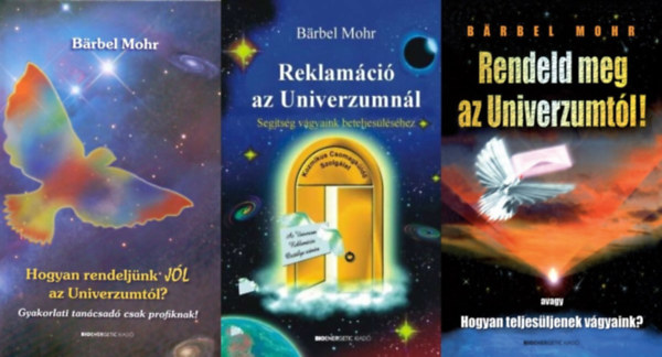 3 db B�rbel Mohr ezoterikus k�nyv: Reklam�ci� az Univerzumn�l - Seg�ts�g v�gyaink beteljes�l�s�hez + Rendeld meg az Univerzumt�l! Avagy Hogyan teljes�ljenek v�gyaink? + Hogyan rendelj�nk j�l az Univerzumt�l? - Gyakorlati tan�c