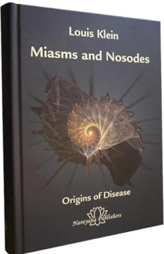 Louis Klein - Miasms and Nosodes: Origins of Disease, 1. k�tet