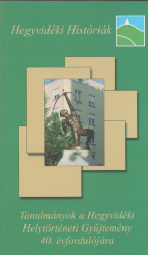 Kollega Tarsoly Istv�n Bal�zs Attila - Hegyvid�ki Hist�ri�k (Tanulm�nyok a Hegyvid�ki Helyt�rt�neti Gy�jtem�ny 41. �vfordul�j�ra) (V. Helyt�rt�neti Konferencia)