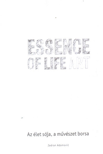 Jadran Adamovic - Essence of life art: Az �let s�ja, a m�v�szet borsa