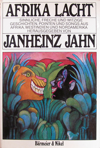 Janheinz Jahn - Afrika lacht. Sinnliche, freche und witzige Geschichten, Pointen und Songs aus Afrika, Westindien und Nordamerika