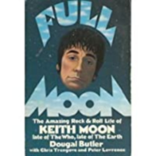 Dougal Butler - Full Moon: The Amazing Rock and Roll Life of the Late Keith Moon