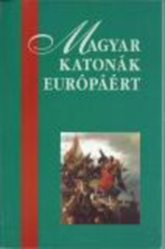 Gyri Lszl  (szerk.) - Magyar katonk Eurprt