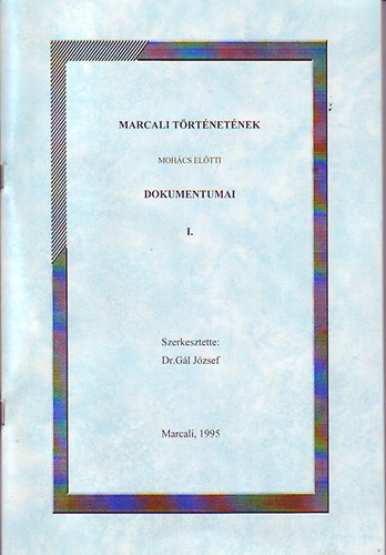 Marcali t�rt�net�nek Moh�cs el�tti dokumentumai I.