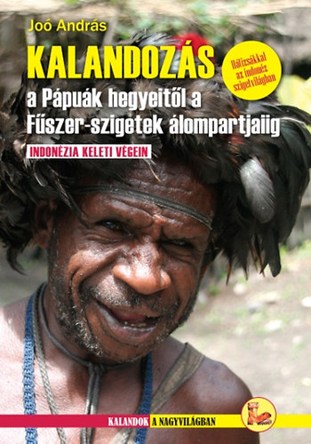 Kalandoz�s a P�pu�k hegyeit�l a F�szer-szigetek �lompartjaiig