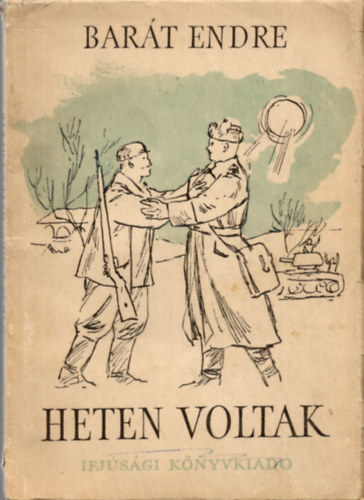 Heten voltak. Trtnet a magyar partiznok harcaibl.