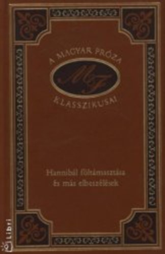 Mra Ferenc - Hannibl fltmasztsa s ms elbeszlsek (A magyar prza klasszikusai 53.)