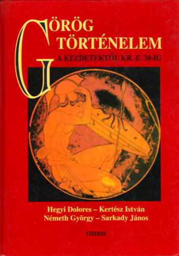 Hegyi-Kertsz-Nmeth-Sarkady - Grg trtnelem a kezdetektl Kr.e.30-ig