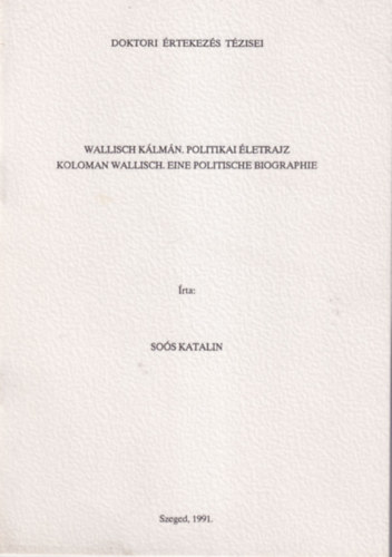Wallisch K�lm�n. Politikai �letrajz - Koloman Wallisch. Eine politische biographie ( Doktori �rtekez�s T�zisei )