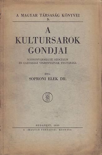 Dr. Soproni Elek - A kultursarok gondjai: Sopron vrmegye szocilis s gazdasgi viszonyainak feltrsa