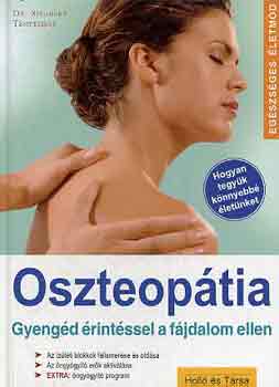 Oszteoptia - Gyengd rints a fjdalom ellen (Hogyan tegyk knnyebb letnket / Az izleti blokkok felismerse s oldsa / Az ngygyt erk aktivlsa (Extra: ngygyt program)