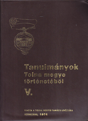 Tanulm�nyok Tolna megye t�rt�net�b�l V.