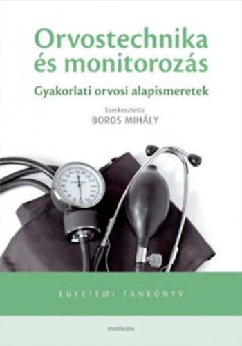 Boros Mihly  (szerk.) - Orvostechnika s monitorozs - Gyakorlati orvosi alapismeretek