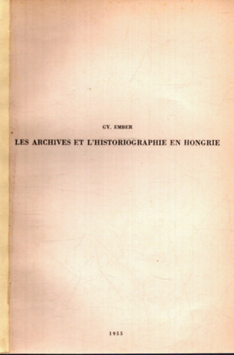 Les Archives et L'Historiographie en Hongrie