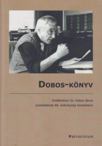 Dobos-knyv - Emlkknyv Dr. Dobos Jnos szletsnek 80. vfordulja tiszteletre