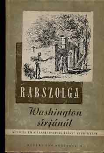 Lukcsy Sndor  (sszell.) - Rabszolga Washington srjnl (Kossuth emigrnstrsainak rsai Amerikrl)