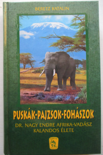 Puskk-pajzsok-fohszok (Dr. Nagy Endre afrikai vadsz kalandos lete)