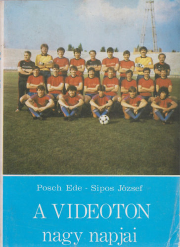 Posch Ede-Sipos J�zsef - A Videoton nagy napjai